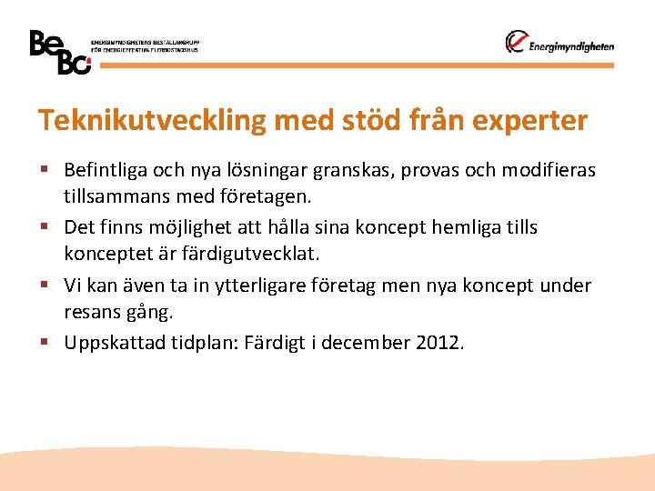 Teknikutveckling med stöd från experter § Befintliga och nya lösningar granskas, provas och modifieras
