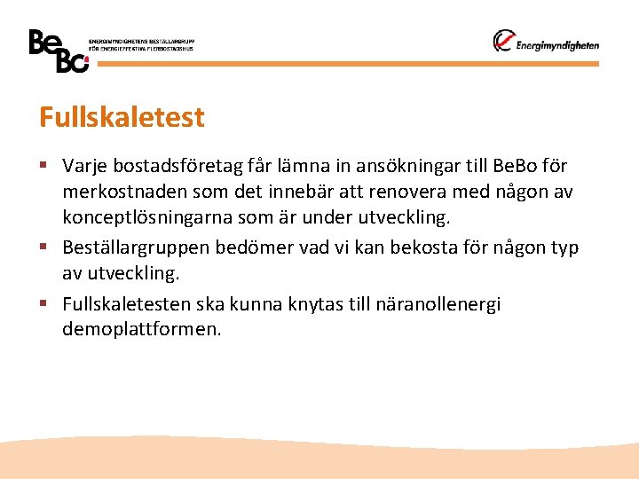 Fullskaletest § Varje bostadsföretag får lämna in ansökningar till Be. Bo för merkostnaden som