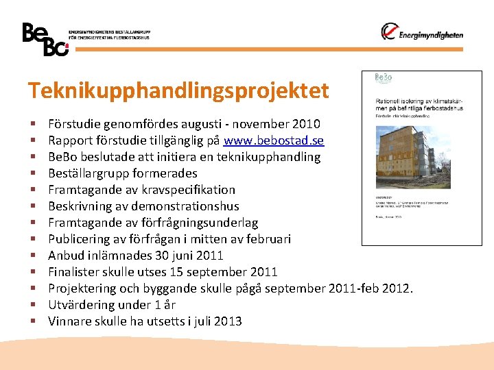 Teknikupphandlingsprojektet § § § § Förstudie genomfördes augusti - november 2010 Rapport förstudie tillgänglig