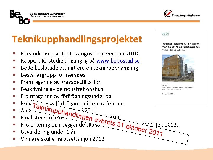Teknikupphandlingsprojektet § § § § Förstudie genomfördes augusti - november 2010 Rapport förstudie tillgänglig