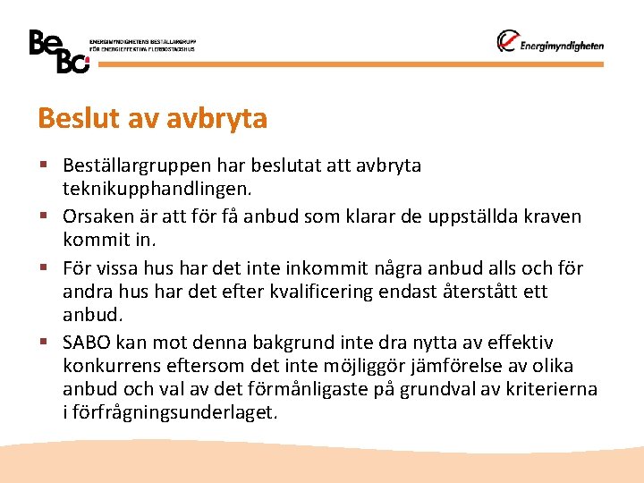 Beslut av avbryta § Beställargruppen har beslutat att avbryta teknikupphandlingen. § Orsaken är att