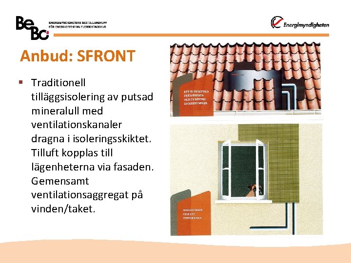 Anbud: SFRONT § Traditionell tilläggsisolering av putsad mineralull med ventilationskanaler dragna i isoleringsskiktet. Tilluft