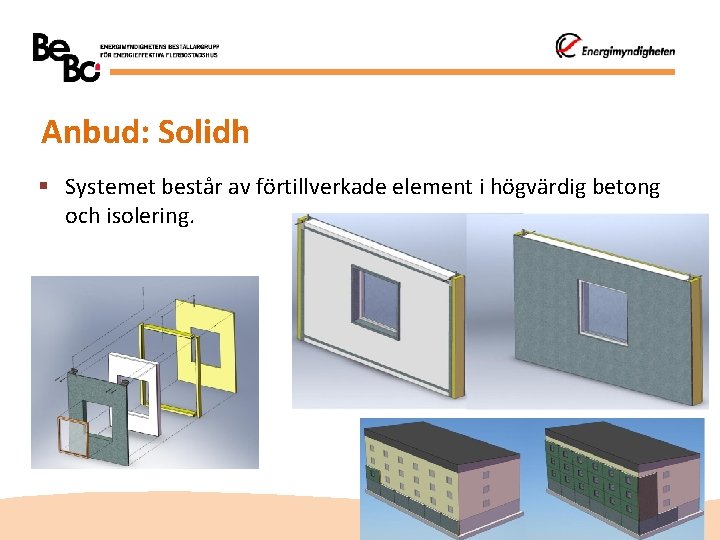 Anbud: Solidh § Systemet består av förtillverkade element i högvärdig betong och isolering. 