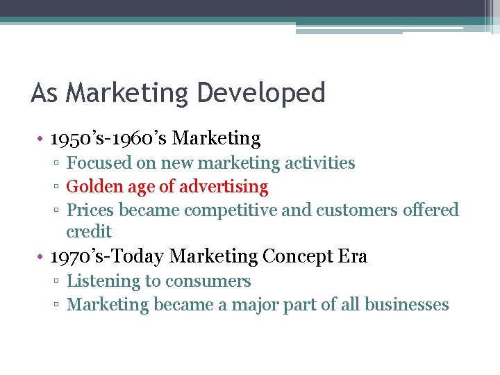 As Marketing Developed • 1950’s-1960’s Marketing ▫ Focused on new marketing activities ▫ Golden