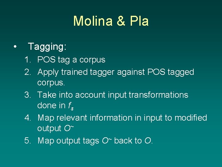 Molina & Pla • Tagging: 1. POS tag a corpus 2. Apply trained tagger