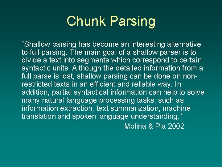 Chunk Parsing “Shallow parsing has become an interesting alternative to full parsing. The main