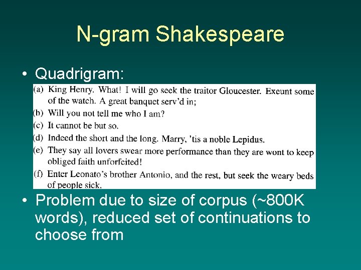 N-gram Shakespeare • Quadrigram: • Problem due to size of corpus (~800 K words),