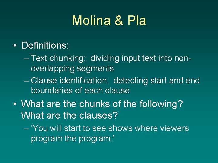 Molina & Pla • Definitions: – Text chunking: dividing input text into nonoverlapping segments