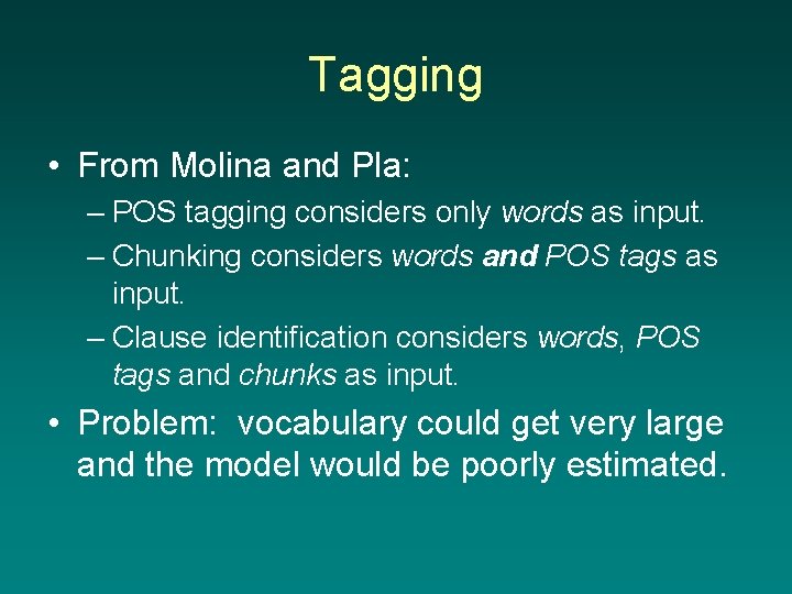 Tagging • From Molina and Pla: – POS tagging considers only words as input.