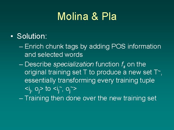 Molina & Pla • Solution: – Enrich chunk tags by adding POS information and