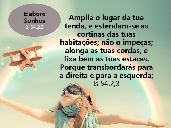Elabore Sonhos Is 54. 2, 3 Amplia o lugar da tua tenda, e estendam-se Elabore Sonhos Is 54. 2, 3 Amplia o lugar da tua tenda, e estendam-se