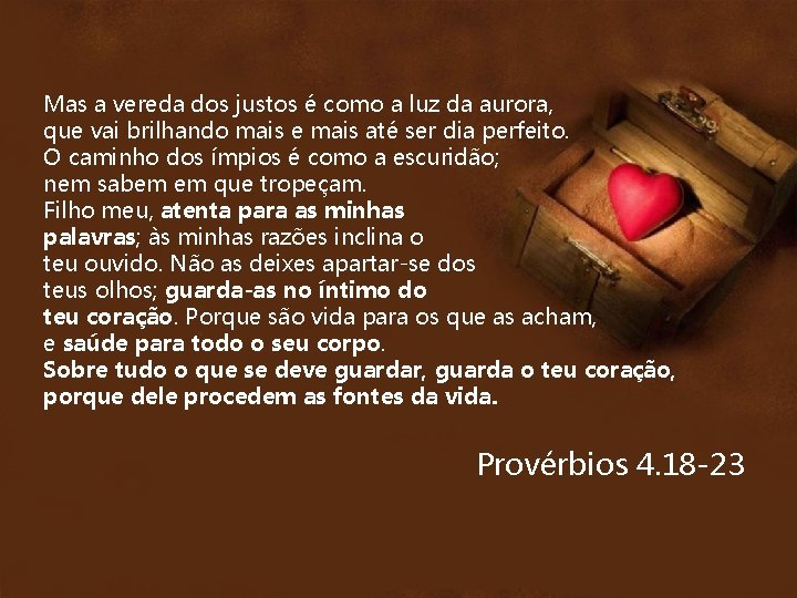 Mas a vereda dos justos é como a luz da aurora, que vai brilhando Mas a vereda dos justos é como a luz da aurora, que vai brilhando