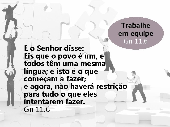 Trabalhe em equipe Gn 11. 6 E o Senhor disse: Eis que o povo Trabalhe em equipe Gn 11. 6 E o Senhor disse: Eis que o povo