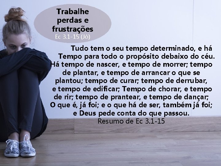 Trabalhe perdas e frustrações Ec 3. 1 -15 (Jó) Tudo tem o seu tempo Trabalhe perdas e frustrações Ec 3. 1 -15 (Jó) Tudo tem o seu tempo