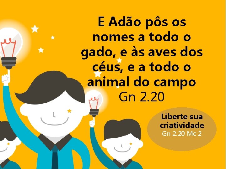 E Adão pôs os nomes a todo o gado, e às aves dos céus, E Adão pôs os nomes a todo o gado, e às aves dos céus,