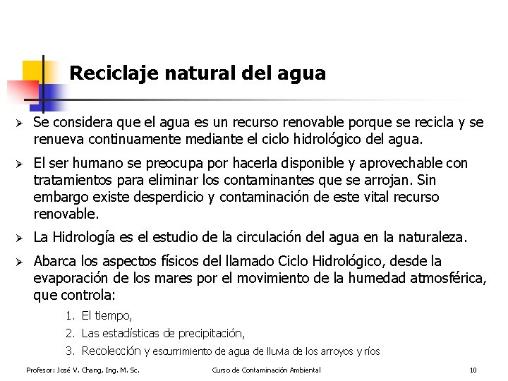 Reciclaje natural del agua Ø Se considera que el agua es un recurso renovable