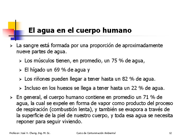 El agua en el cuerpo humano Ø Ø La sangre está formada por una