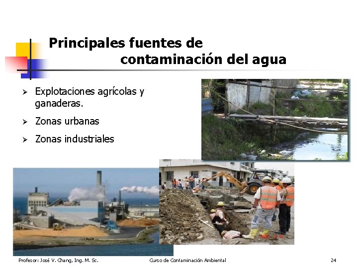 Principales fuentes de contaminación del agua Ø Explotaciones agrícolas y ganaderas. Ø Zonas urbanas