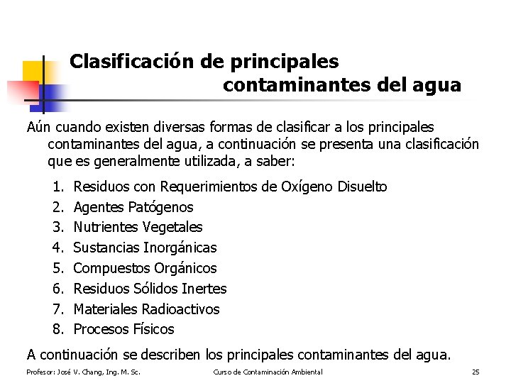 Clasificación de principales contaminantes del agua Aún cuando existen diversas formas de clasificar a