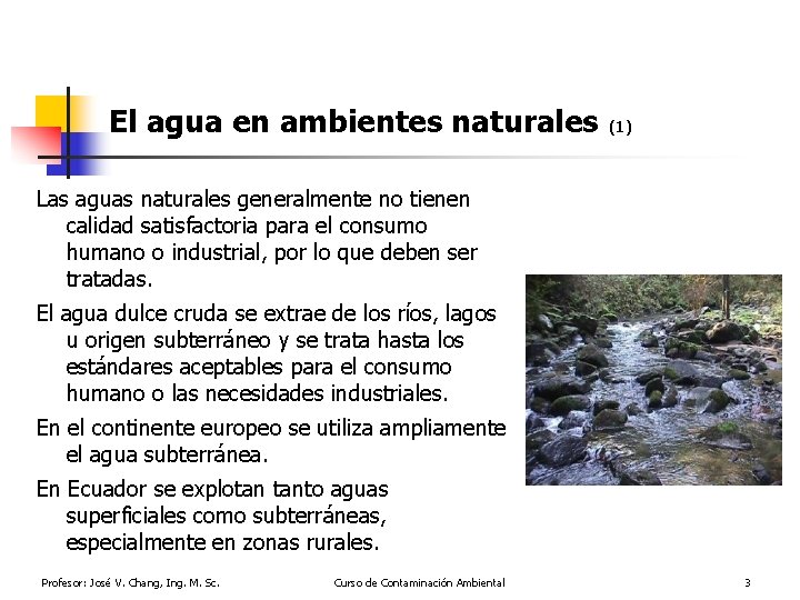 El agua en ambientes naturales (1) Las aguas naturales generalmente no tienen calidad satisfactoria