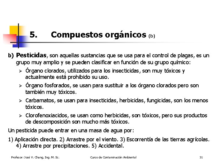 5. Compuestos orgánicos (b) b) Pesticidas, son aquellas sustancias que se usa para el