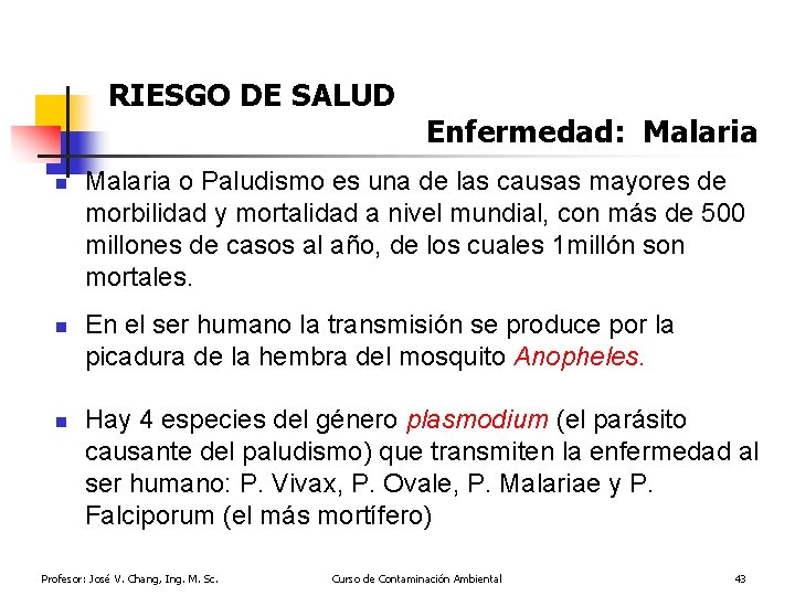 RIESGO DE SALUD n n n Enfermedad: Malaria o Paludismo es una de las