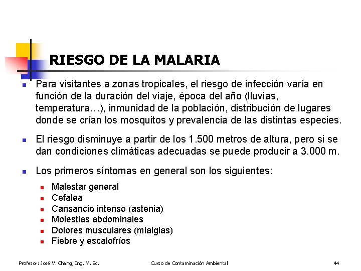 RIESGO DE LA MALARIA n n n Para visitantes a zonas tropicales, el riesgo