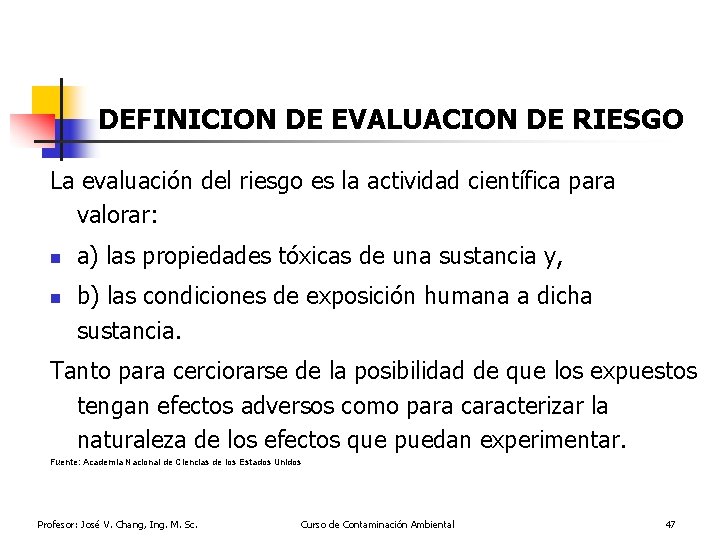 DEFINICION DE EVALUACION DE RIESGO La evaluación del riesgo es la actividad científica para