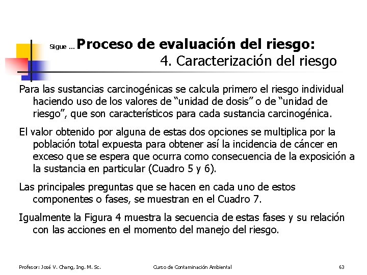 Sigue … Proceso de evaluación del riesgo: 4. Caracterización del riesgo Para las sustancias