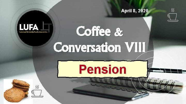 April 8, 2020 Coffee & Conversation VIII Pension April 8, 2020 Coffee & Conversation VIII Pension