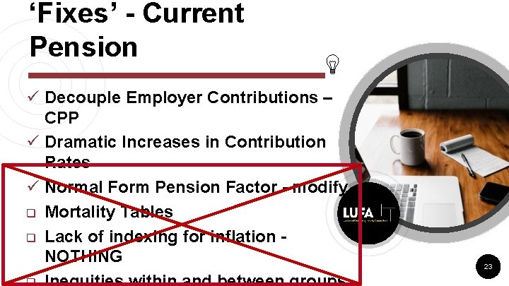 ‘Fixes’ - Current Pension ü Decouple Employer Contributions – CPP ü Dramatic Increases in ‘Fixes’ - Current Pension ü Decouple Employer Contributions – CPP ü Dramatic Increases in