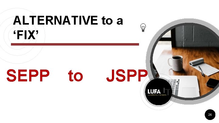 ALTERNATIVE to a ‘FIX’ SEPP to JSPP 26 ALTERNATIVE to a ‘FIX’ SEPP to JSPP 26