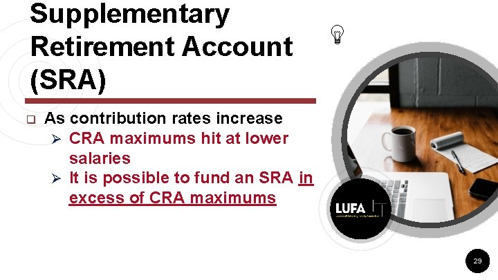 Supplementary Retirement Account (SRA) q As contribution rates increase Ø CRA maximums hit at Supplementary Retirement Account (SRA) q As contribution rates increase Ø CRA maximums hit at