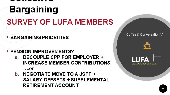 Collective Bargaining SURVEY OF LUFA MEMBERS § BARGAINING PRIORITIES Coffee & Conversation VIII § Collective Bargaining SURVEY OF LUFA MEMBERS § BARGAINING PRIORITIES Coffee & Conversation VIII §