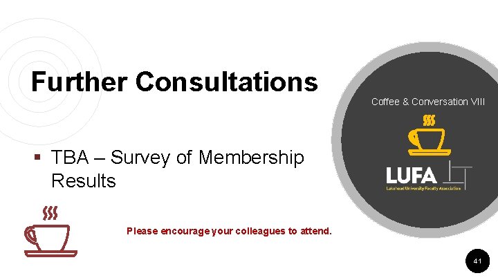 Further Consultations Coffee & Conversation VIII § TBA – Survey of Membership Results Please Further Consultations Coffee & Conversation VIII § TBA – Survey of Membership Results Please