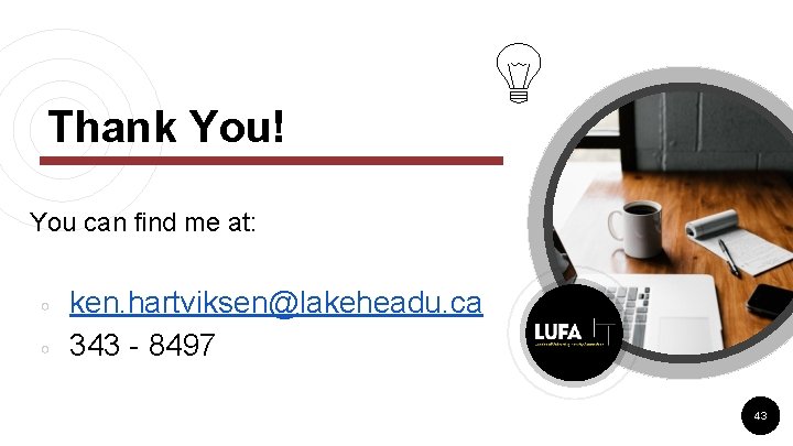 Thank You! You can find me at: ○ ○ ken. hartviksen@lakeheadu. ca 343 - Thank You! You can find me at: ○ ○ ken. hartviksen@lakeheadu. ca 343 -