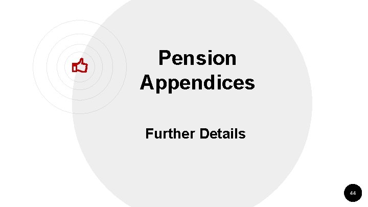 Pension Appendices Further Details 44 Pension Appendices Further Details 44