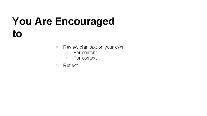 You Are Encouraged to ○ Review plan text on your own ○ For content You Are Encouraged to ○ Review plan text on your own ○ For content