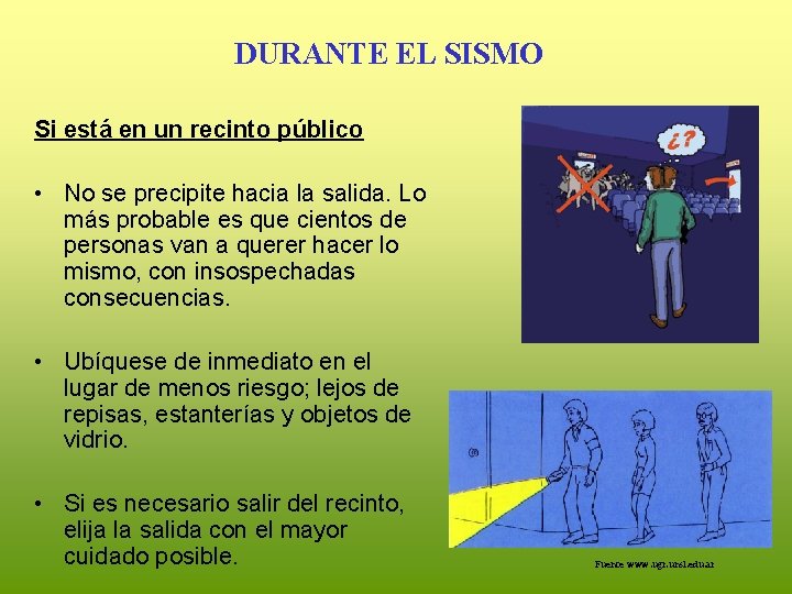 DURANTE EL SISMO Si está en un recinto público • No se precipite hacia