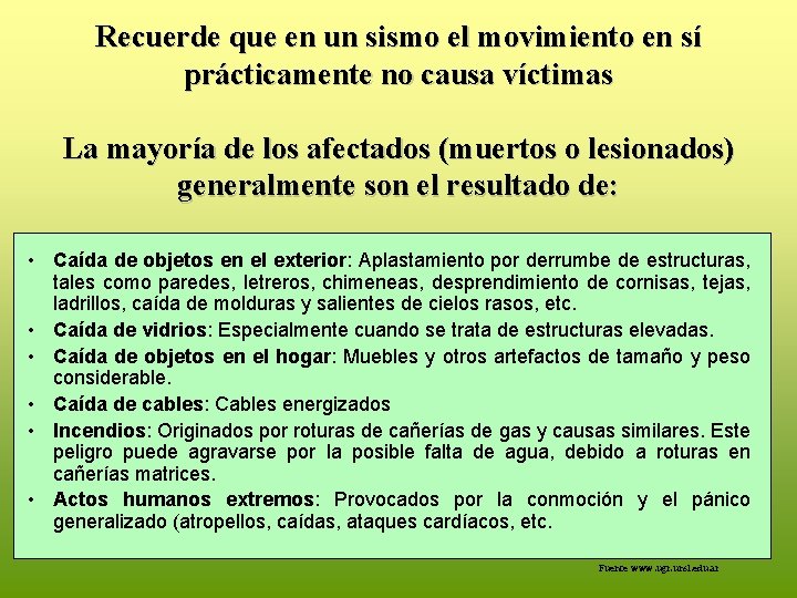 Recuerde que en un sismo el movimiento en sí prácticamente no causa víctimas La