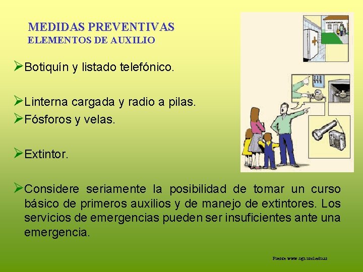 MEDIDAS PREVENTIVAS ELEMENTOS DE AUXILIO ØBotiquín y listado telefónico. ØLinterna cargada y radio a