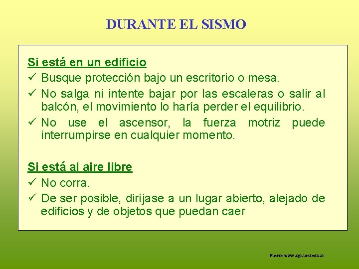 DURANTE EL SISMO Si está en un edificio ü Busque protección bajo un escritorio