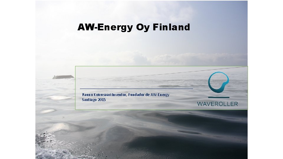 AW-Energy Oy Finland Rauno Koivusaari Inventor, Fundador de AW-Energy Santiago 2015 