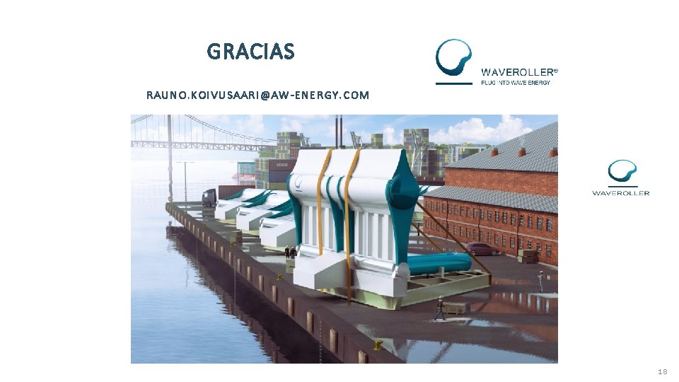 GRACIAS RAUNO. KOIVUSAARI@AW-ENERGY. COM 18 