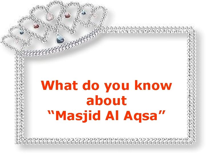 What do you know about “Masjid Al Aqsa” 