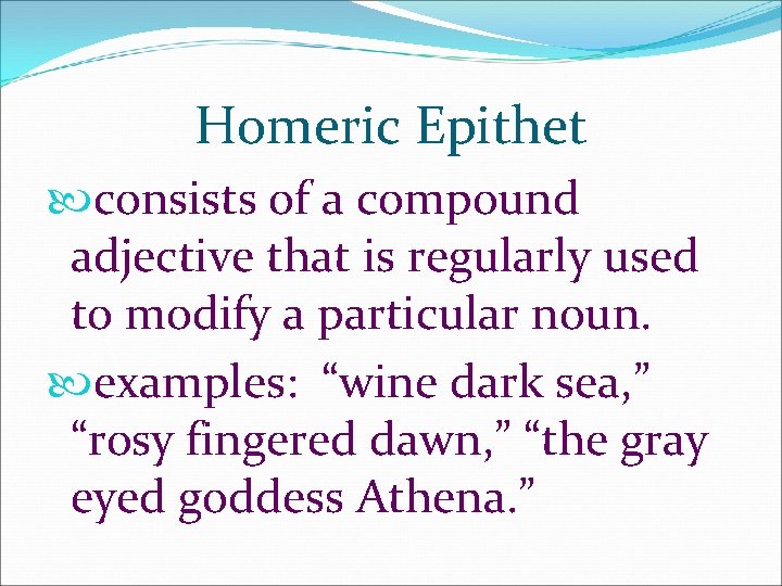 Homeric Epithet consists of a compound adjective that is regularly used to modify a