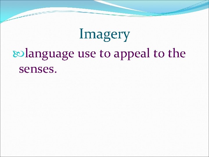 Imagery language use to appeal to the senses. 