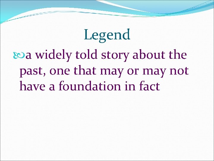 Legend a widely told story about the past, one that may or may not