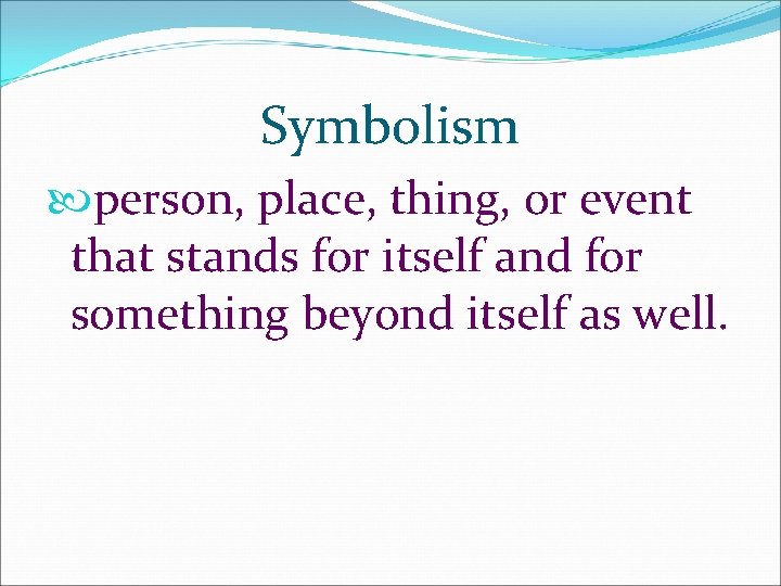 Symbolism person, place, thing, or event that stands for itself and for something beyond