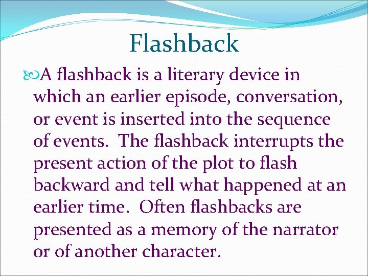 Flashback A flashback is a literary device in which an earlier episode, conversation, or